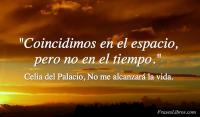 No me alcanzar la vida, Celia del Palacio